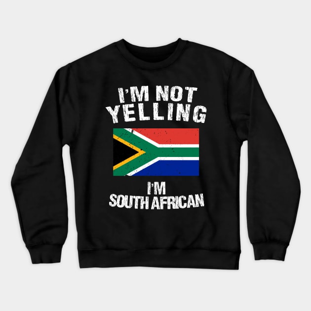 I'm Not Yelling I'm South African Crewneck Sweatshirt by TShirtWaffle1